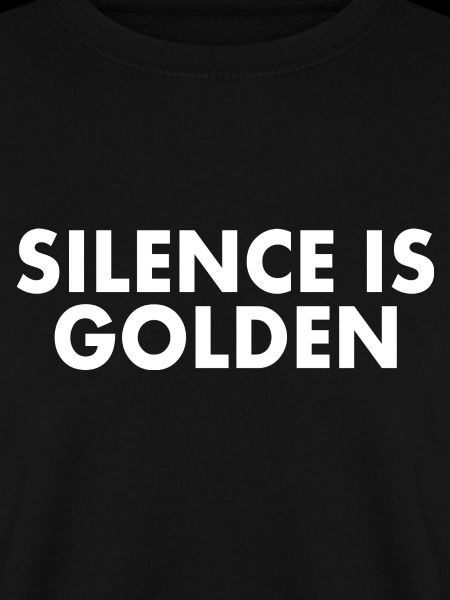 silence is golden