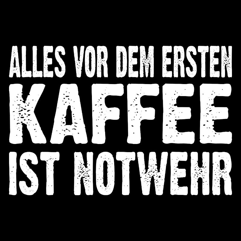 Alles Vor Dem Ersten Kaffee Ist Notwehr
