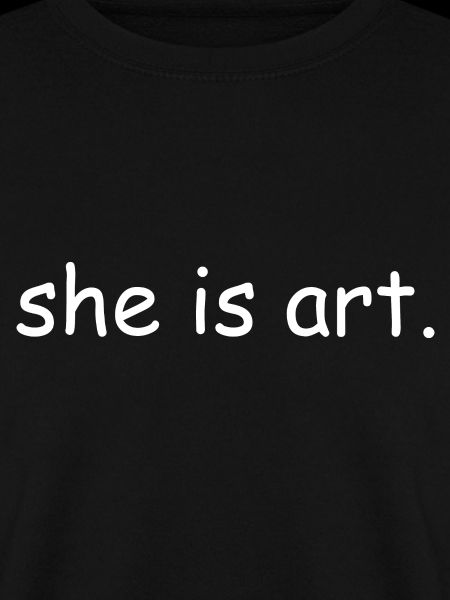 She is art