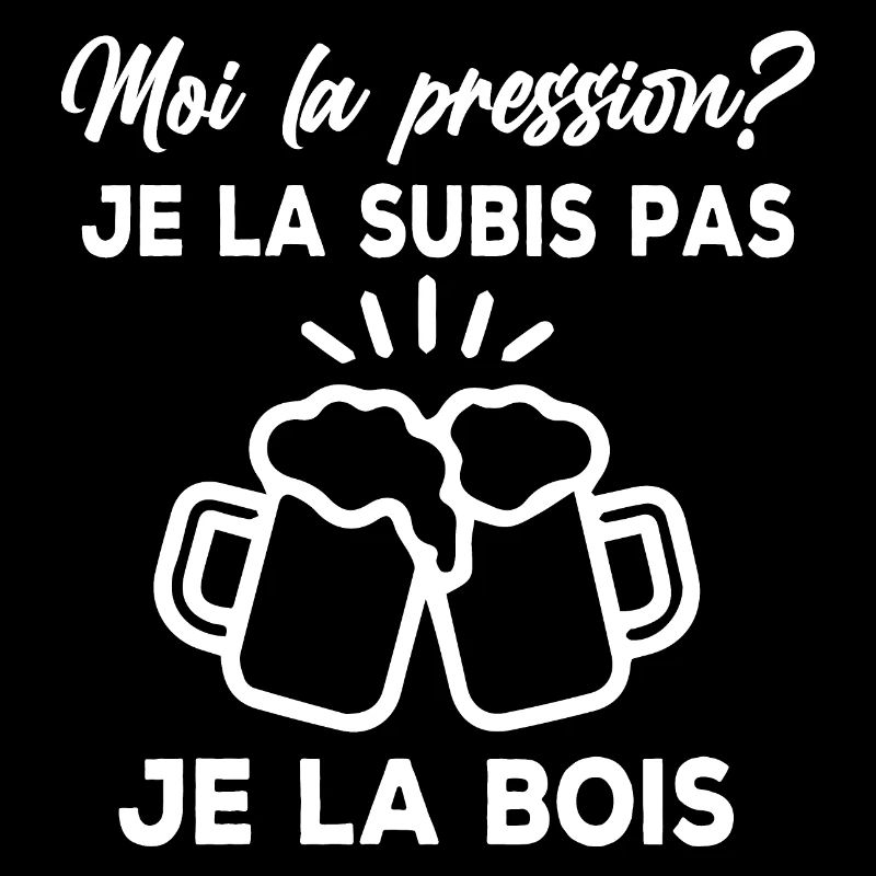 Moi la pression? je la subis pas je la bois