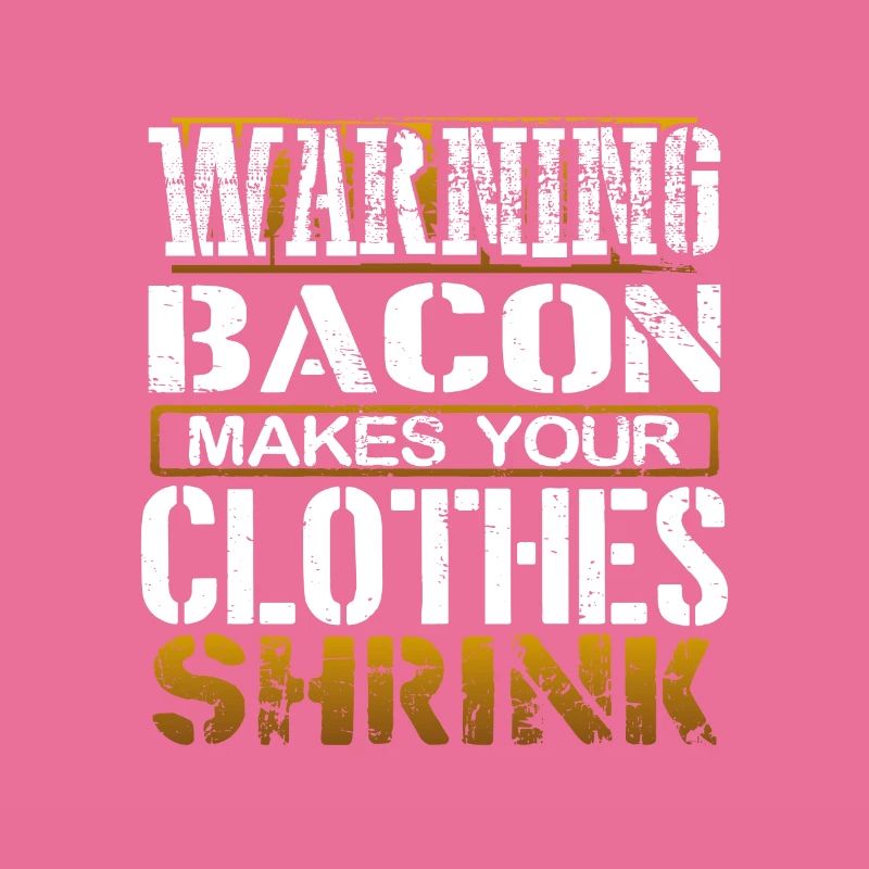 Bacon Lover Gift Warning Bacon Make Clothes