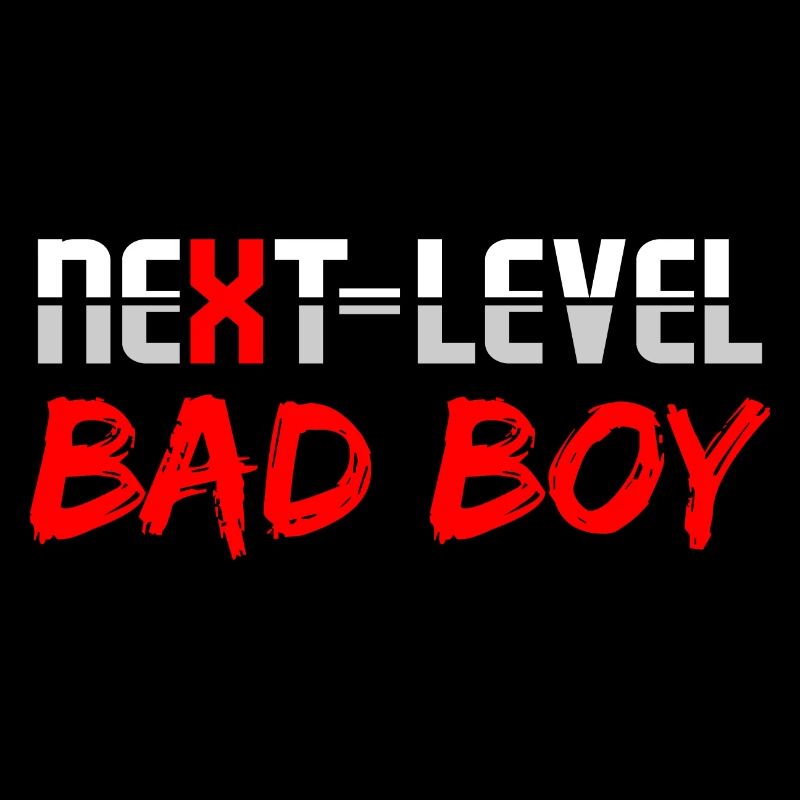 Next level bad boy