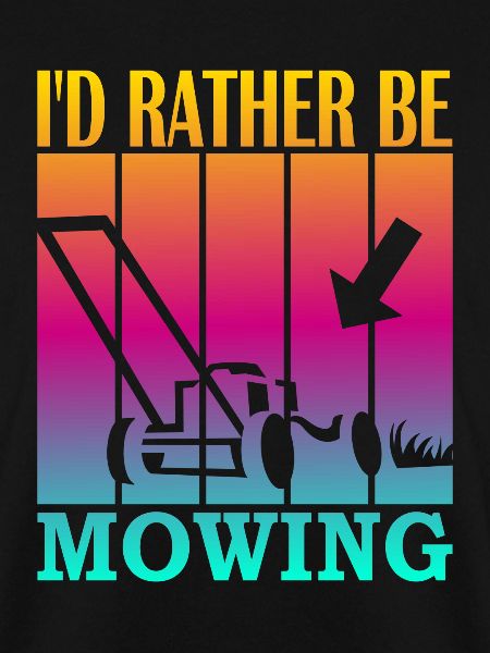 I'd rather be mowing