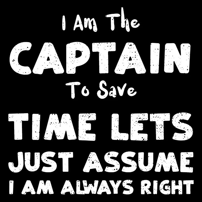 Je suis le capitaine pour gagner du temps...