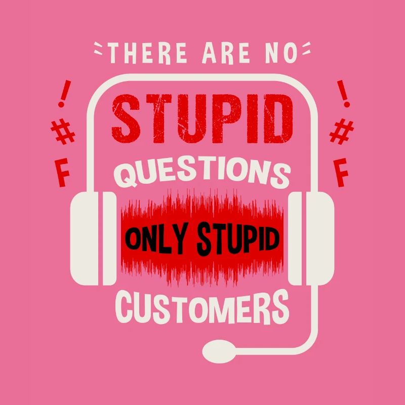 Il n’y a pas de question stupide, seulement un client stupide