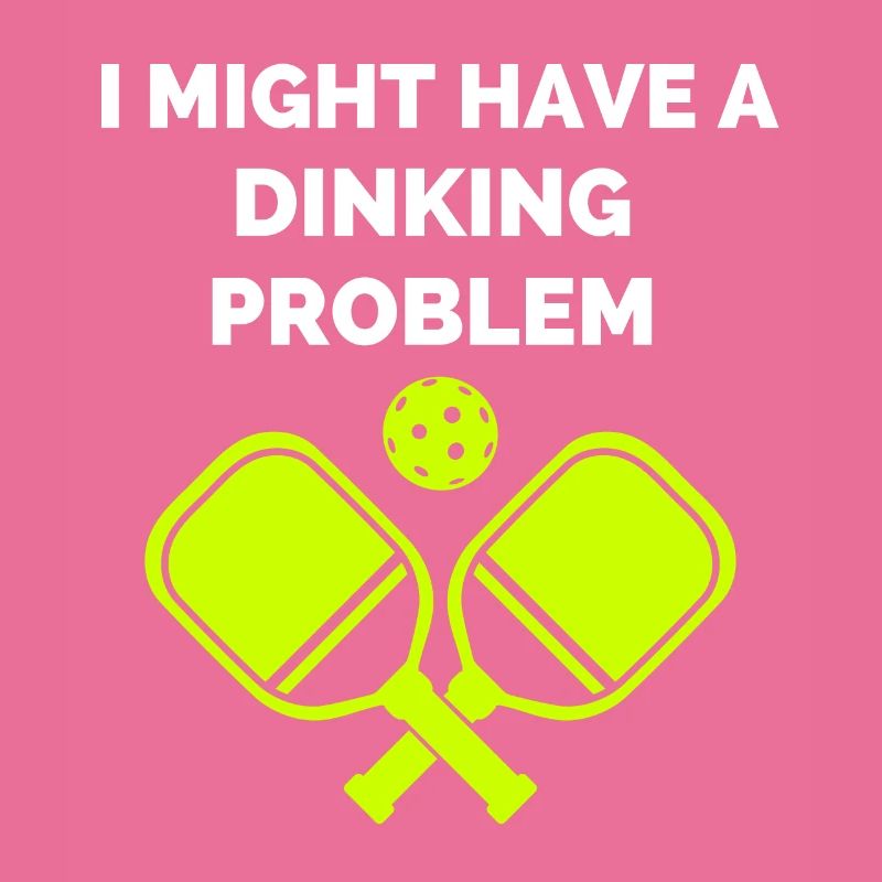 I Might Have A Dinking Problem Pickleball Paddle