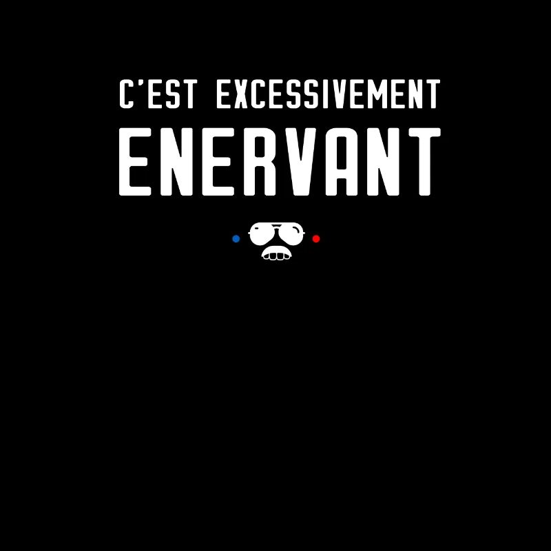 C'est excessivement énervant - Réplique de film