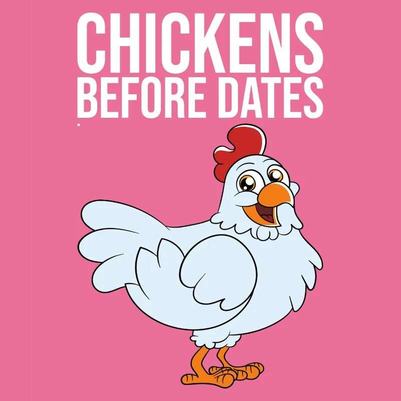 Chickens Before Dates