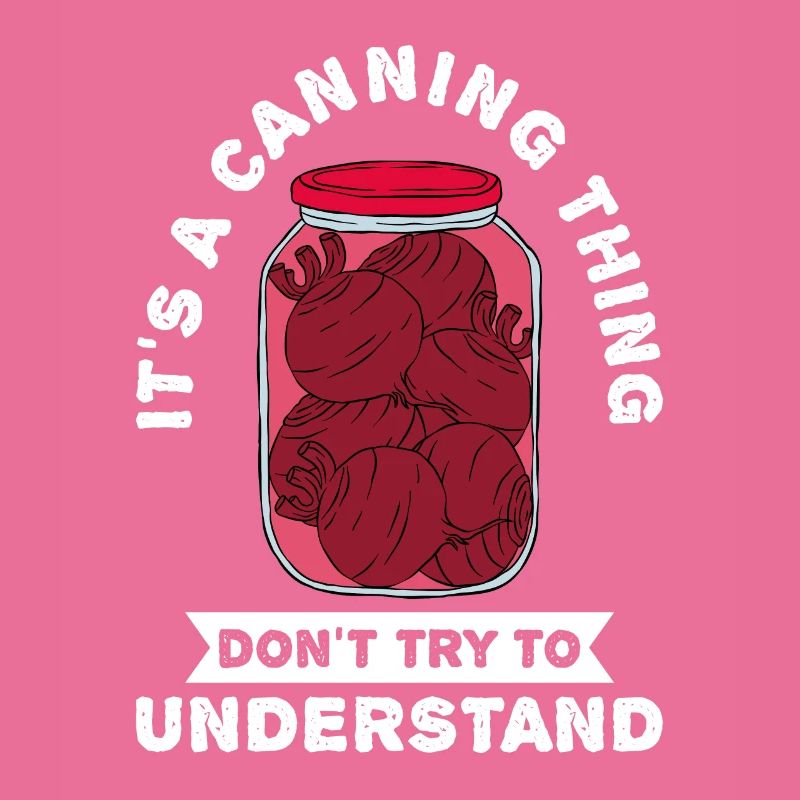 It's A Canning Thing Don't Try To Understand