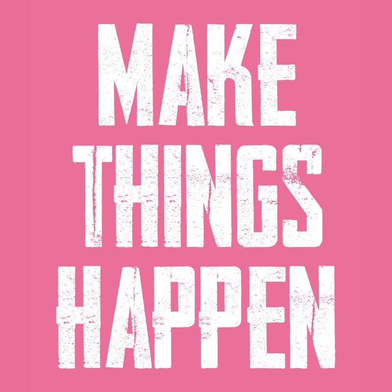 Make Things Happen