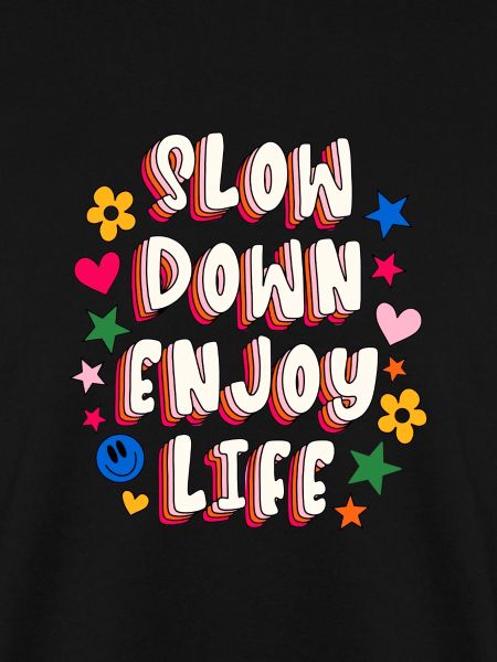 Slow Down Enjoy Life