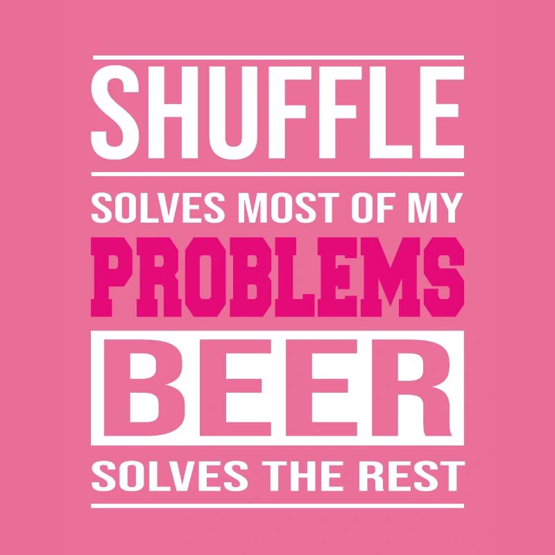 Shuffle solves problems, beer solves the rest