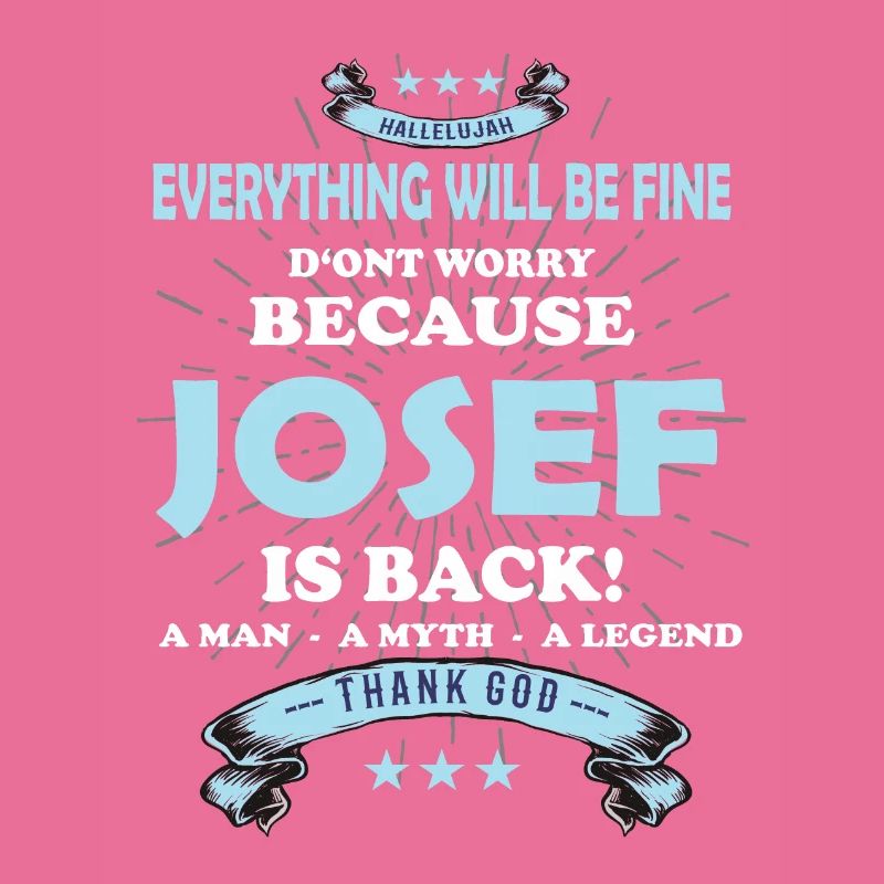 Everything will be fine Josef Is back