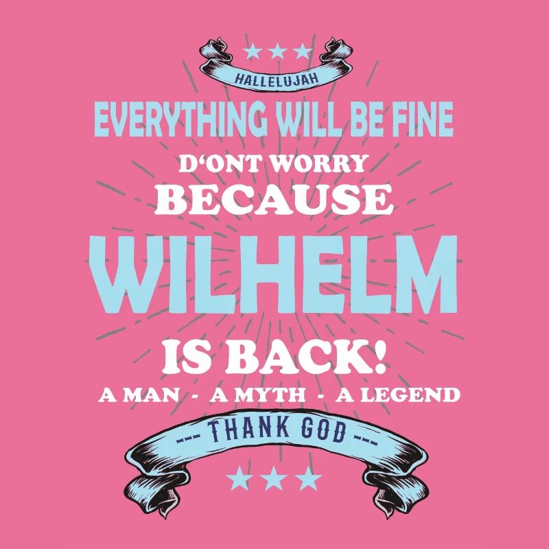 Everything will be fine Wilhelm Is back