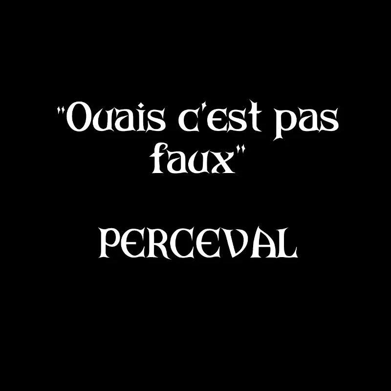 Ouais c'est pas faux - Perceval dans KAAMELOT