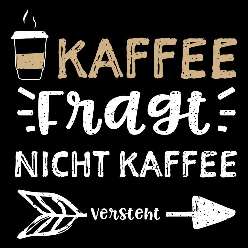 Kaffee Fragt Nicht Kaffee Versteht