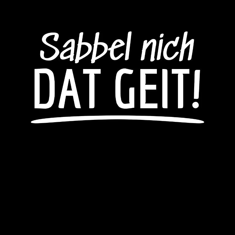 Sabbel nich Dat Geit! Plattdeutsch Norddeutsch