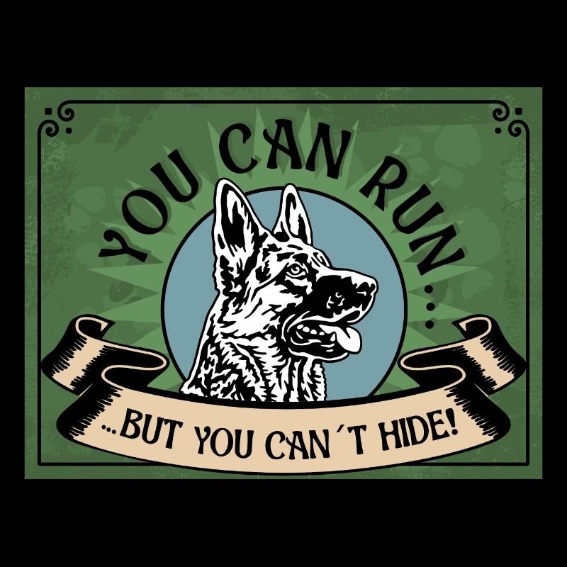 YOU CAN RUN BUTYOU CAN´T HIDE Schäferhund Nr1