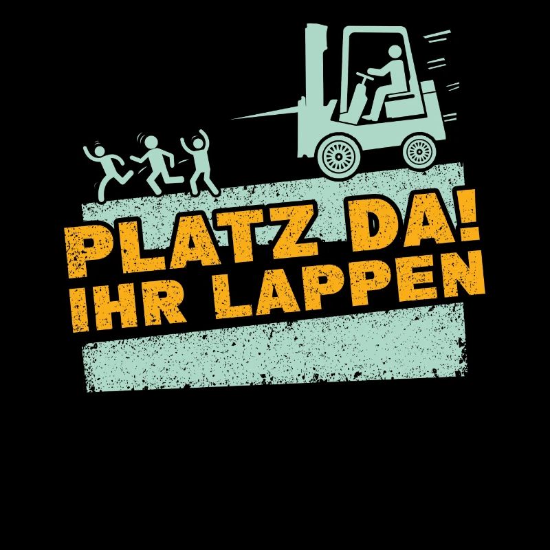 Staplerfahrer - Platz Da Ihr Lappen Gabelstapler