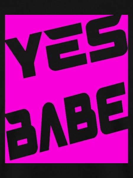 Yes Babe