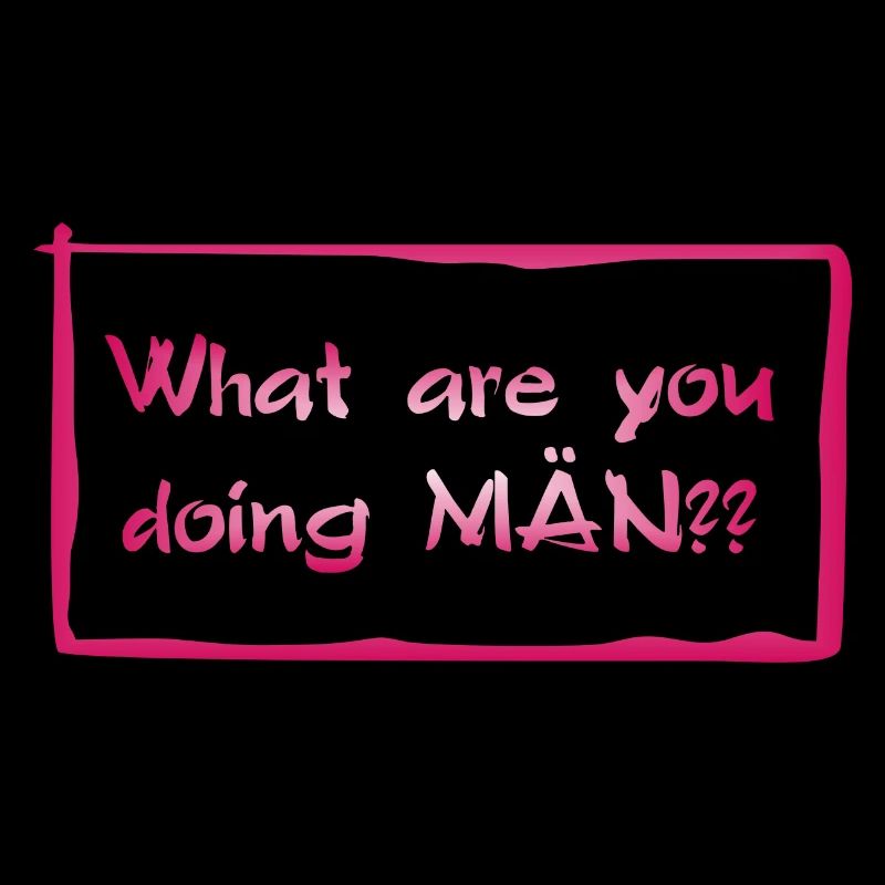 What are you doing MÄN?!