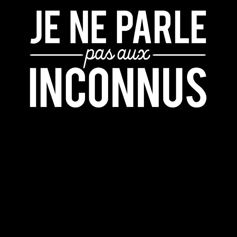 Je Ne Parle Pas Aux Inconnus J'Aime Pas Les Gens