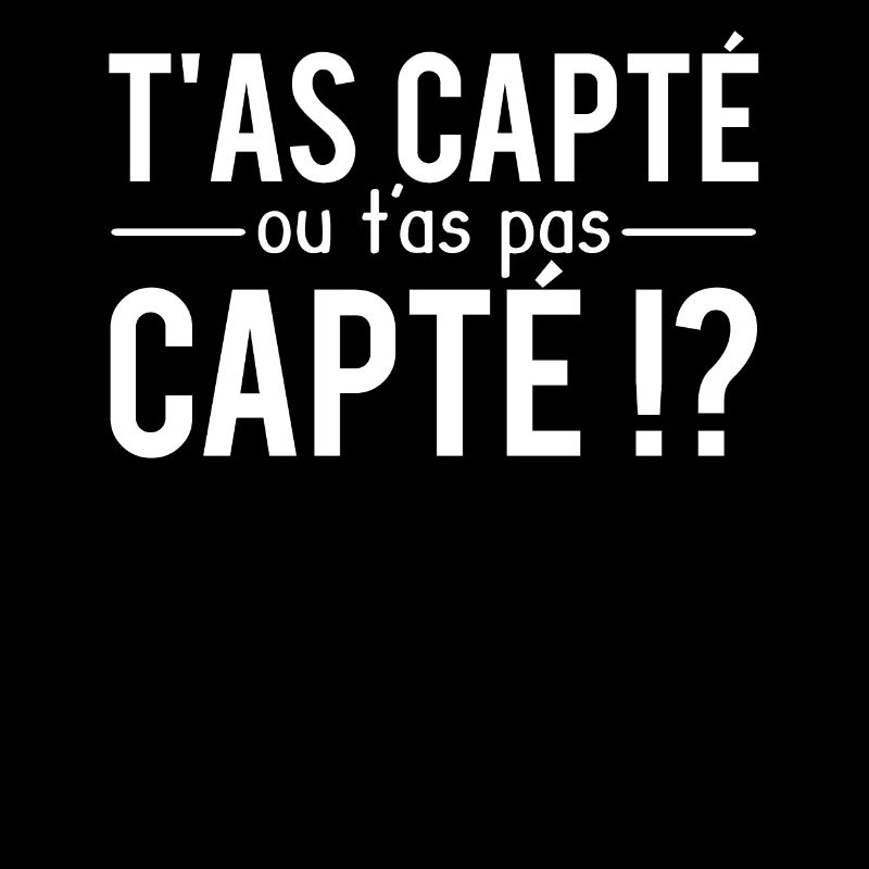 T'as capté ou t'as pas capté expression humour
