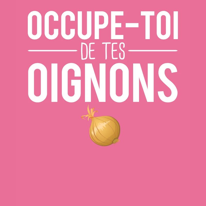 Occupe toi de tes oignons expression humour