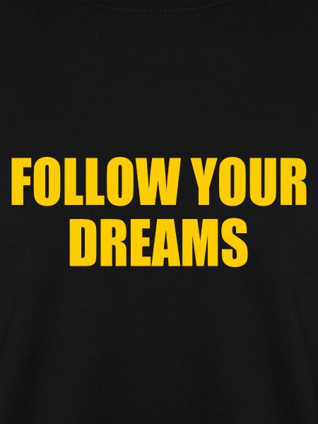 Follow your dreams