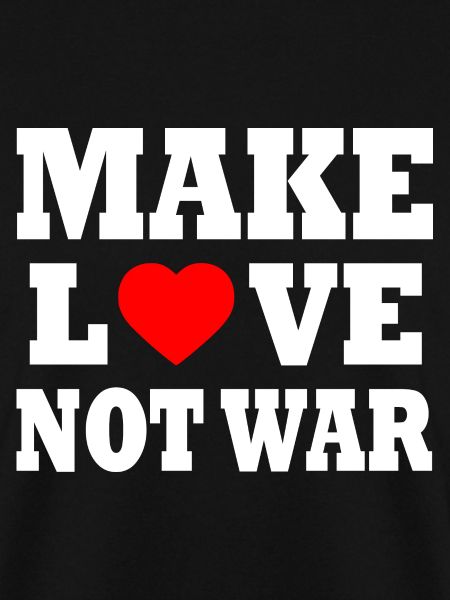 Make love not war