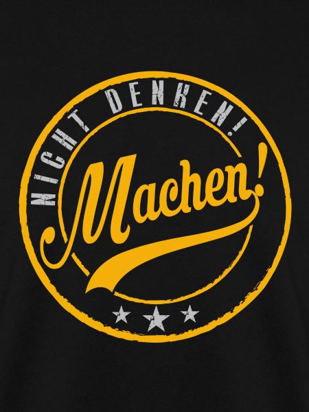 Nicht denken - machen!