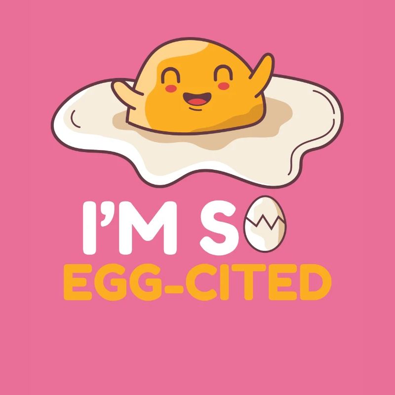Egg Egg I ́M So Egg-Cited Breakfast Morning