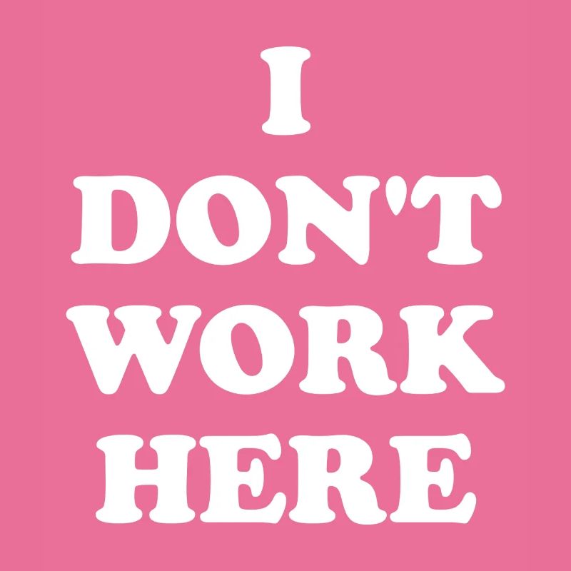 I Don't Work Here