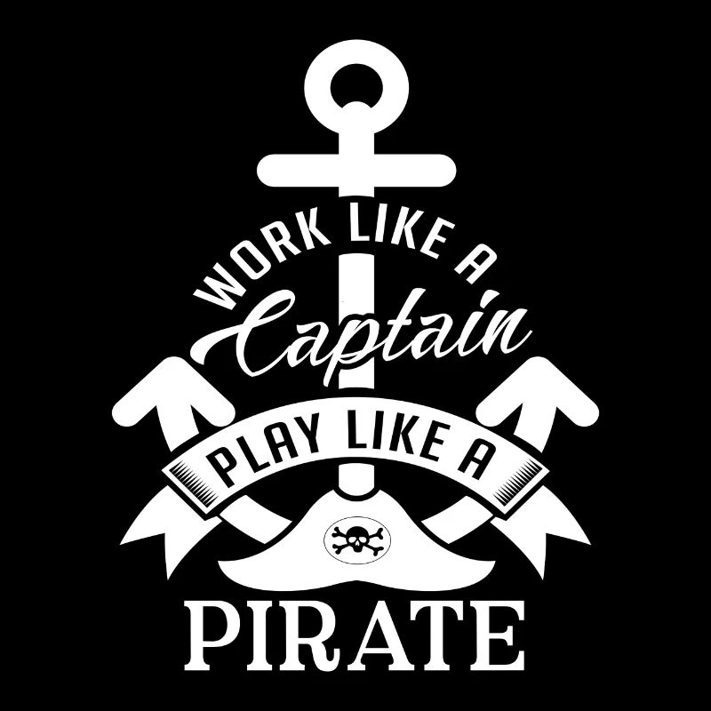 Work like a Captain play like a Pirate