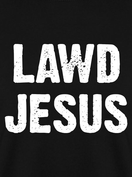 Lawd Jesus Christ