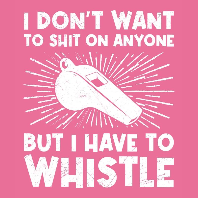 I have to whistle it referee