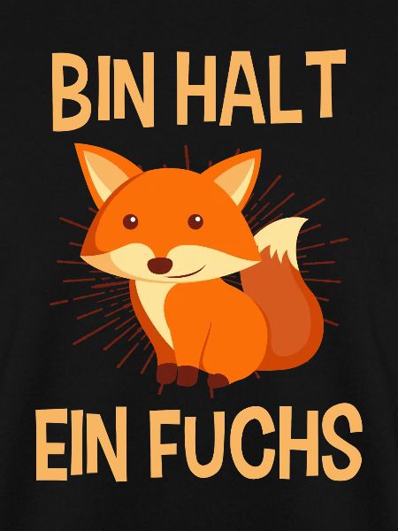 Bin halt ein Fuchs