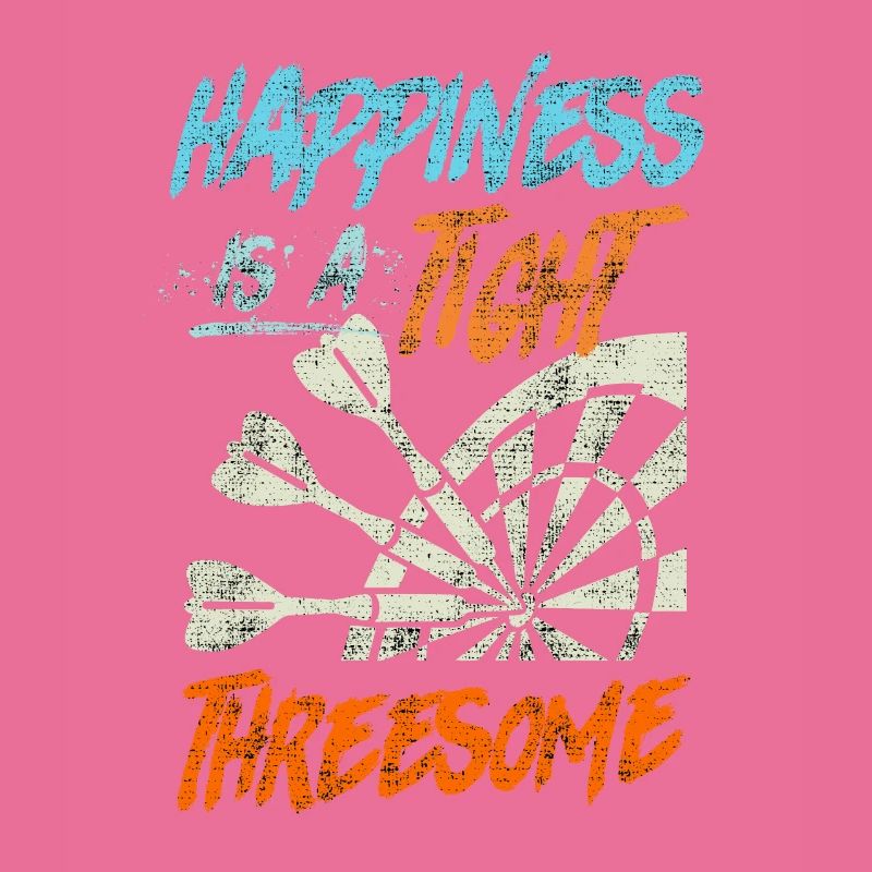 Happiness is a tight Thressome Dart Saying