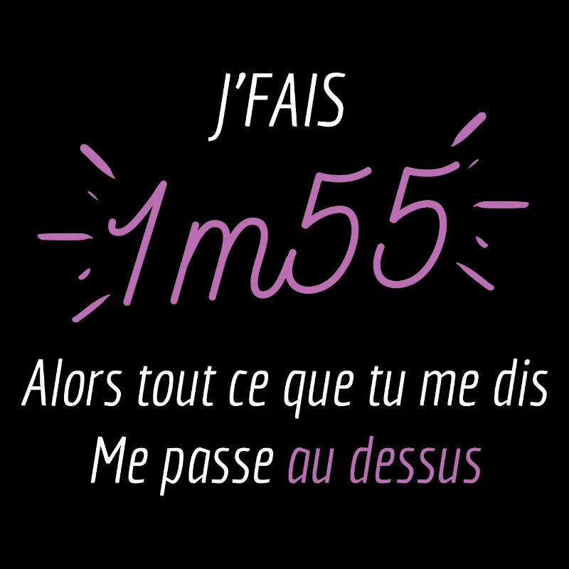 Je fais 1m55 ce que tu me dis me passe au dessus