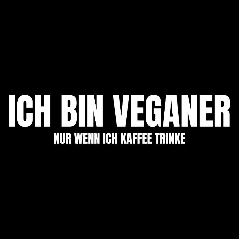 Ich bin Veganer wenn ich Kaffee trinke Spruch