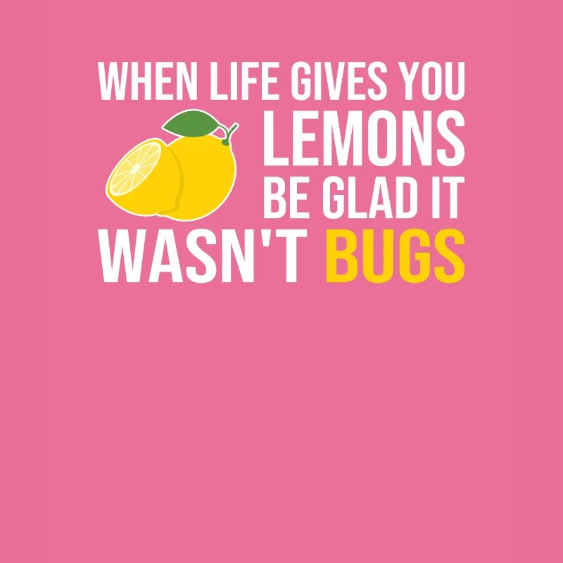 Life Gives You Lemons Not Bugs Full Stack