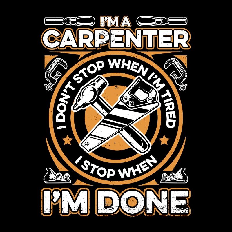 I'm A Carpenter I Stop When I'm Done Schreiner