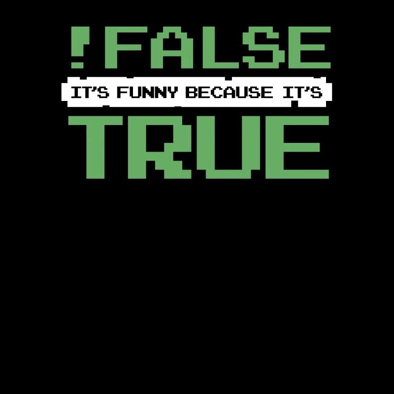 False It's Funny Because It's True Developer