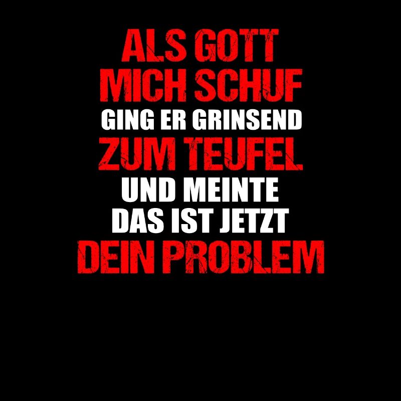 als Gott mich schuf ging er zum Teufel