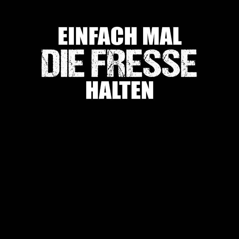 Einfach mal die Fresse halten Cooles Statement