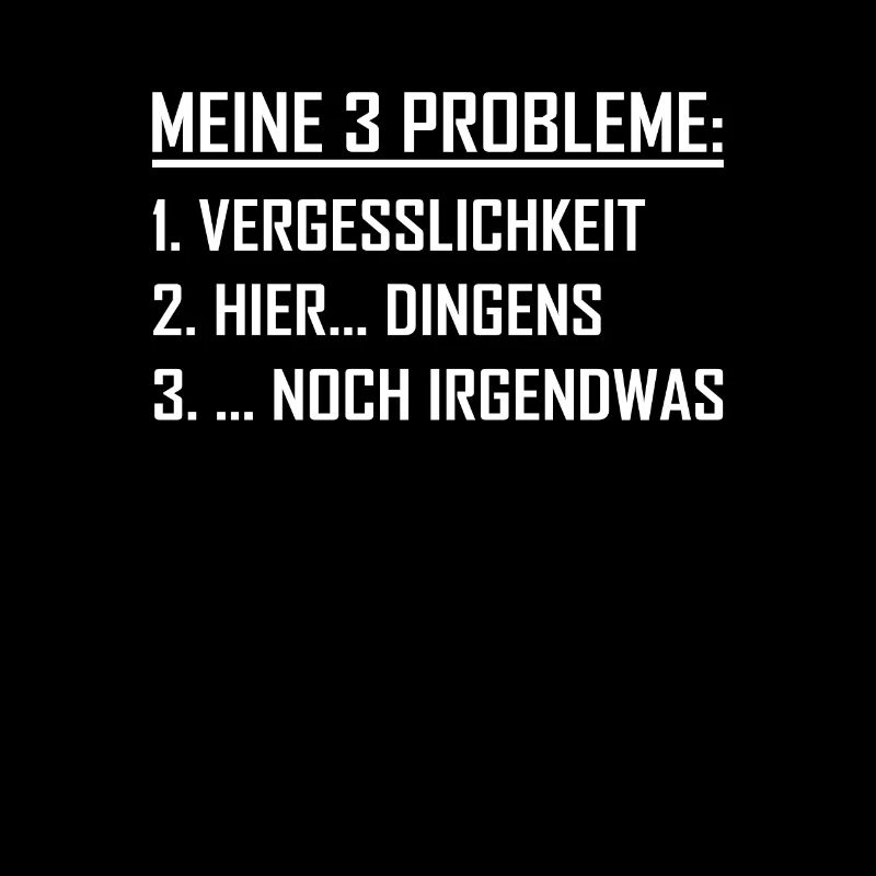 Meine 3 Probleme Lustiger Spruch Vergesslich