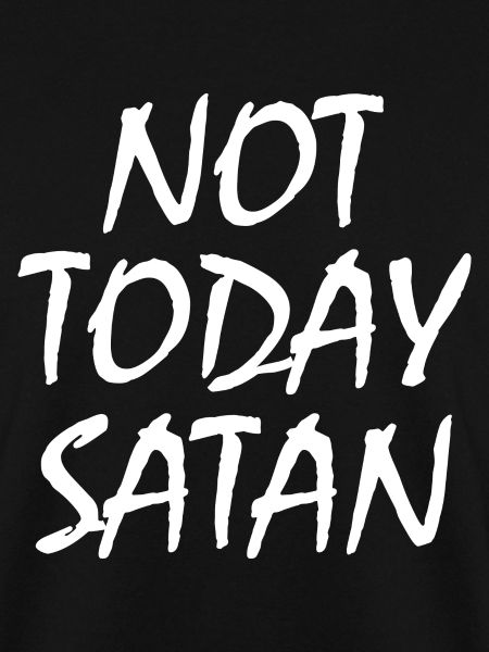 Not today satan