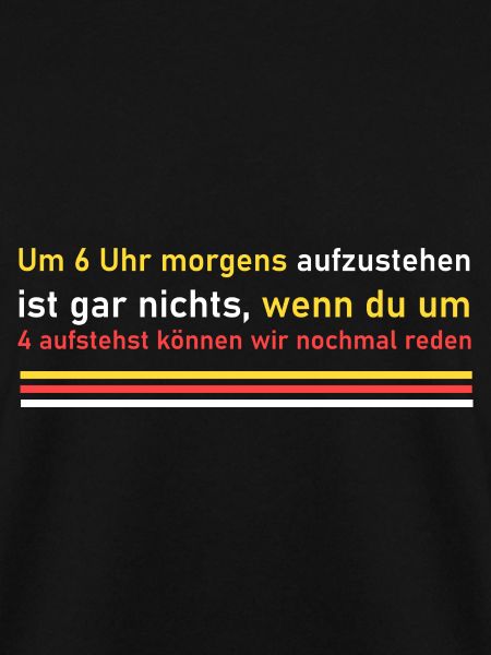 Um 4 Uhr aufstehen!