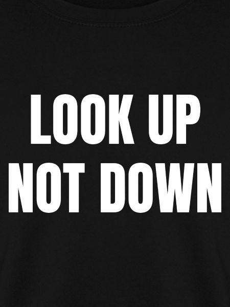 Look Up Not Down