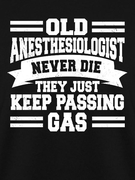 Old Anesthesiologist Never Die